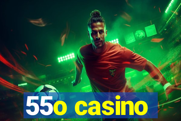 55o casino